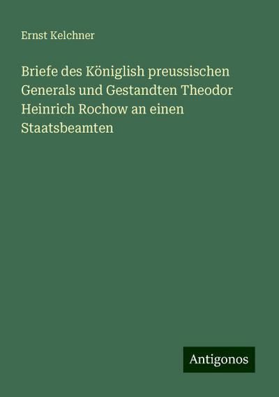Kelchner, E: Briefe des Königlish preussischen Generals und