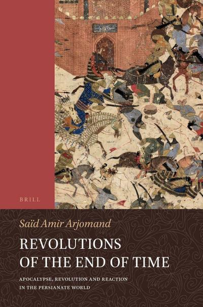 Revolutions of the End of Time: Apocalypse, Revolution and Reaction in the Persianate World
