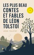 Les plus beau contes et fables de Léon Tolstoï (Annoté)