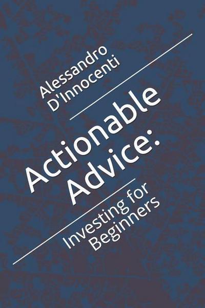 Actionable Advice: : Investing for Beginners