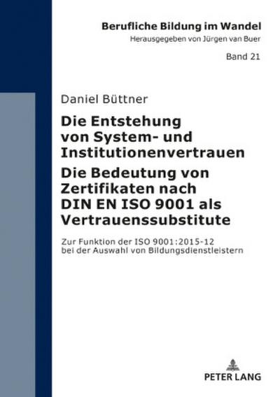 Die Entstehung von System- und Institutionenvertrauen - Die Bedeutung von Zertifikaten nach DIN EN ISO 9001 als Vertrauenssubstitute