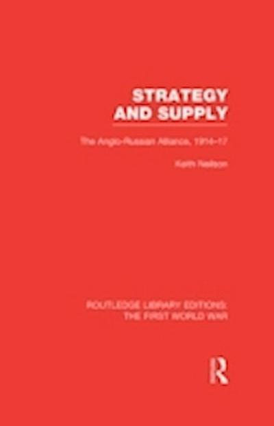 Strategy and Supply (RLE The First World War)
