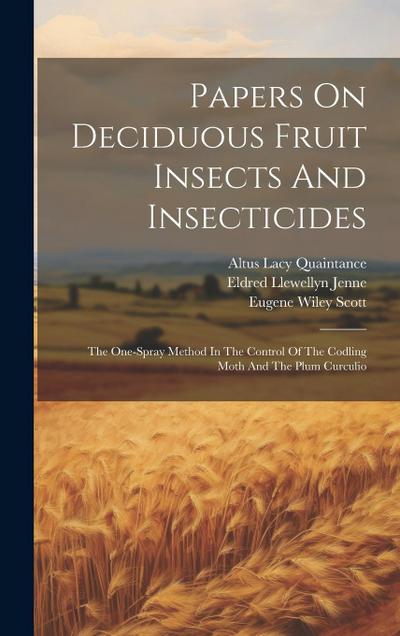Papers On Deciduous Fruit Insects And Insecticides: The One-spray Method In The Control Of The Codling Moth And The Plum Curculio