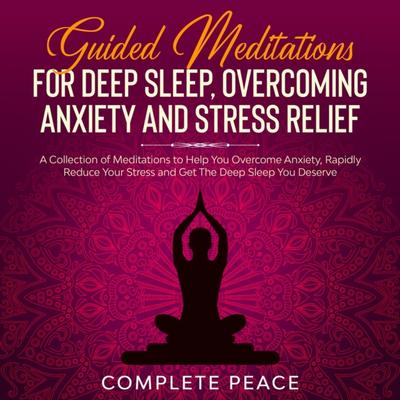 Guided Meditations For Deep Sleep, Overcoming Anxiety and Stress Relief