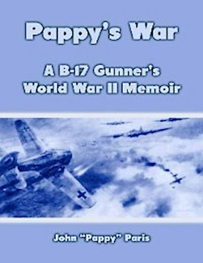 Pappy’s War: A B-17 Gunner’s Memoir