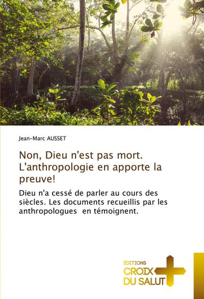 Non, Dieu n’est pas mort. L’anthropologie en apporte la preuve!
