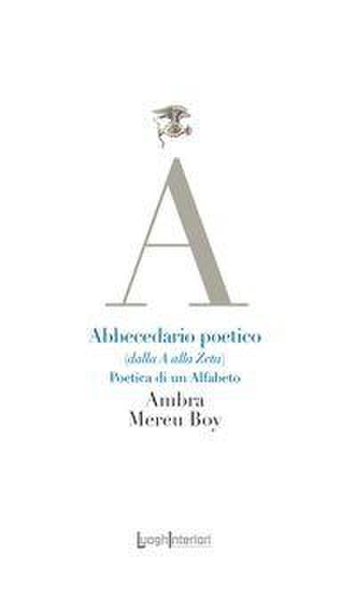 Abbecedario poetico (dalla A alla Zeta). Poetica di un alfabeto