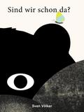 Sind wir schon da? Die Reise des Bären - Achtsamkeit und Mut für Kinder: Eine poetische Geschichte über Gelassenheit, Freundschaft und den Zauber des Augenblicks