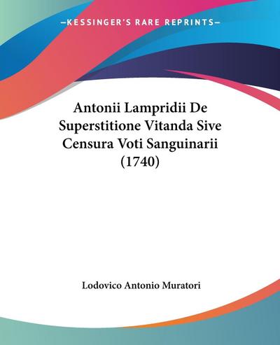 Antonii Lampridii De Superstitione Vitanda Sive Censura Voti Sanguinarii (1740)