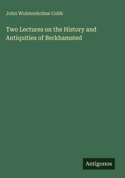 Two Lectures on the History and Antiquities of Berkhamsted