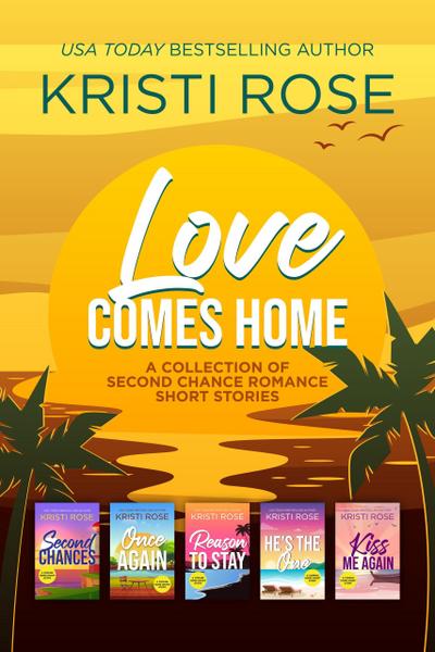 Love Comes Home (A Collection of Second Chance Short Stories, #1)