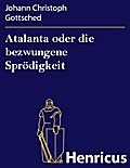 Atalanta oder die bezwungene Sprödigkeit