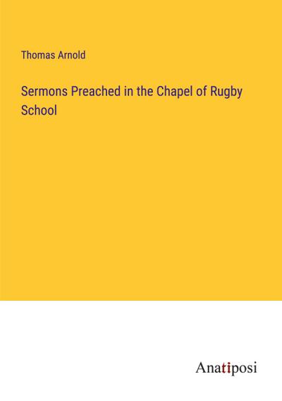 Sermons Preached in the Chapel of Rugby School