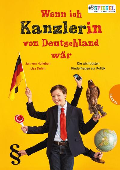 Wenn ich Kanzler(in) von Deutschland wär ...; Die besten Antworten auf Kinderfragen zur Politik; Deutsch; Mit zahlreichen Farbfotos