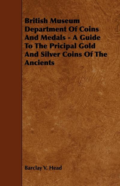 British Museum Department Of Coins And Medals - A Guide To The Pricipal Gold And Silver Coins Of The Ancients