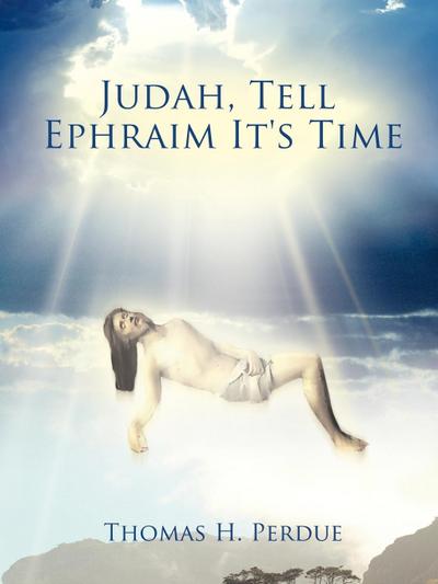 Judah, Tell Ephraim It’s Time