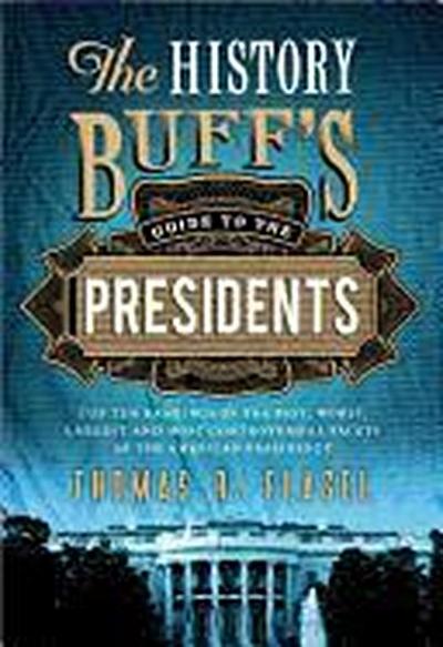 The History Buff’s Guide to the Presidents