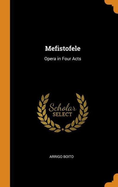 Mefistofele: Opera in Four Acts