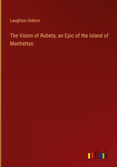 The Vision of Rubeta, an Epic of the Island of Manhattan