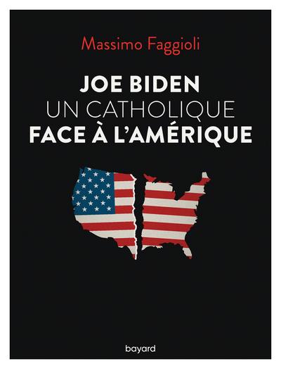 Joe Biden, un catholique face à l’Amérique