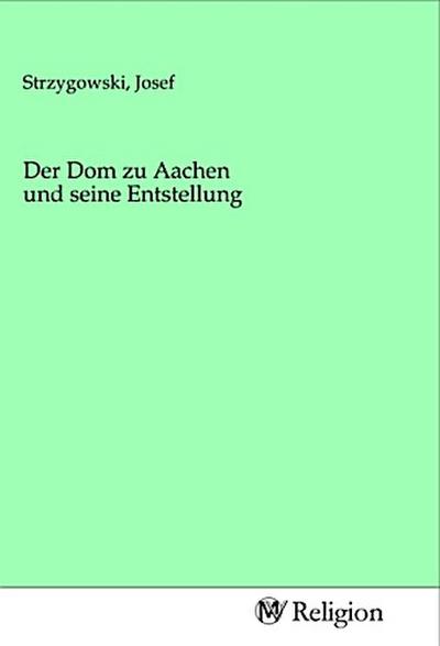 Der Dom zu Aachen und seine Entstellung