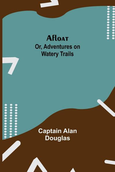 Afloat; Or, Adventures On Watery Trails