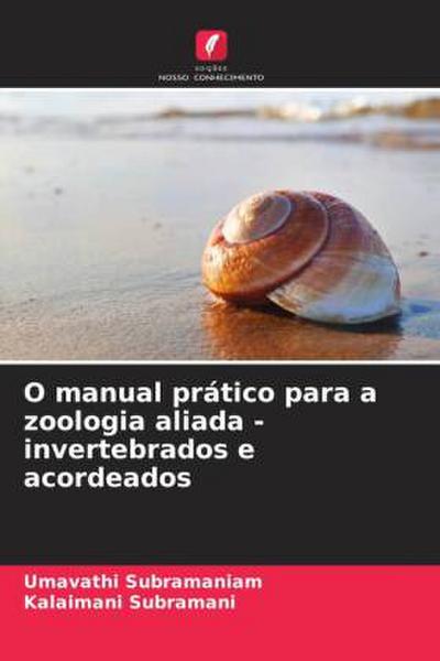 O manual prático para a zoologia aliada - invertebrados e acordeados