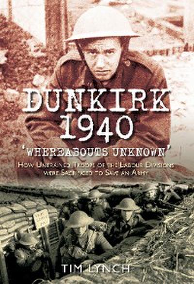 Dunkirk 1940: ’Whereabouts Unknown’