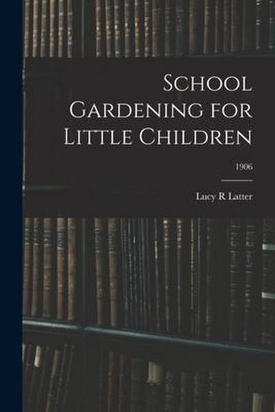 School Gardening for Little Children; 1906