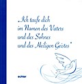 ’Ich taufe dich im Namen des Vaters und des Sohnes und des Heiligen Geistes’