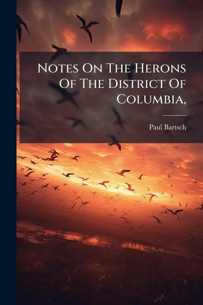 Notes On The Herons Of The District Of Columbia