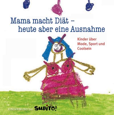 Mama macht Diät - heute aber eine Ausnahme: Kinder über Mode, Sport und Coolsein