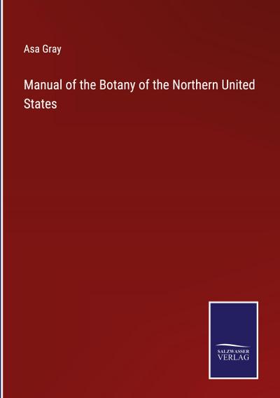 Manual of the Botany of the Northern United States