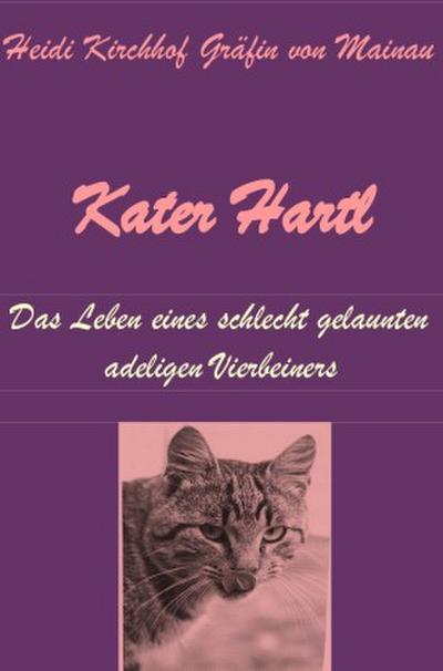 Kater Hartl - Das Leben eines schlecht gelaunten adeligen Vierbeiners