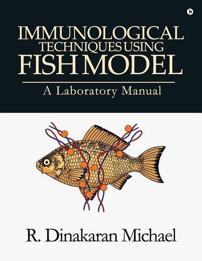 Immunological Techniques using Fish Model - A laboratory Manual