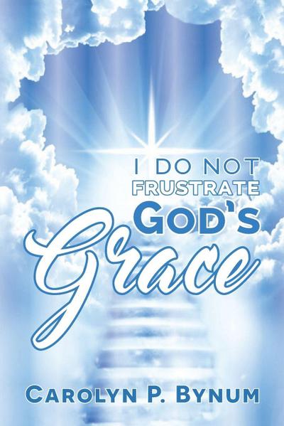 I Do Not Frustrate God’s Grace