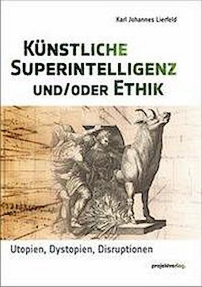 Künstliche Superintelligenz und/oder Ethik