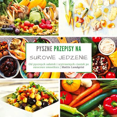 Pyszne przepisy na surowe jedzenie