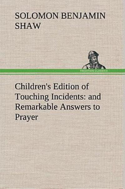 Children’s Edition of Touching Incidents : and Remarkable Answers to Prayer