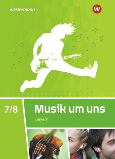 Musik um uns SI 7 / 8,. Schulbuch. Bayern