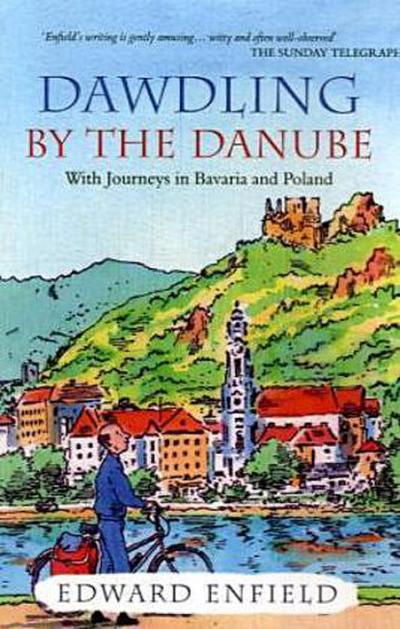 Dawdling by the Danube: With Journeys in Bavaria and Poland