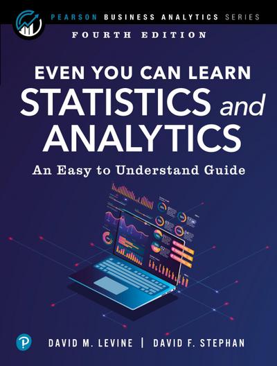 Even You Can Learn Statistics and Analytics: An Easy to Understand Guide