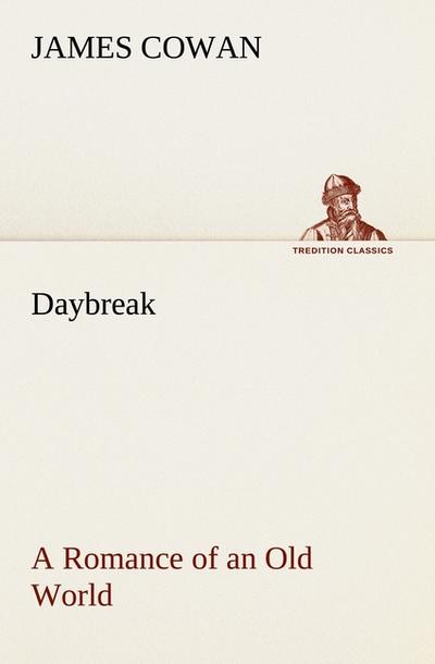 Daybreak; a Romance of an Old World