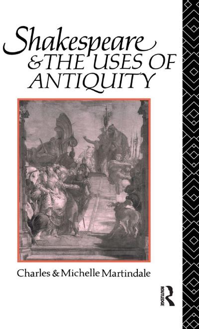 Shakespeare and the Uses of Antiquity