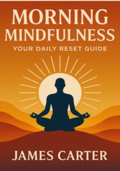 Morning Mindfulness: Your Daily Reset Guide