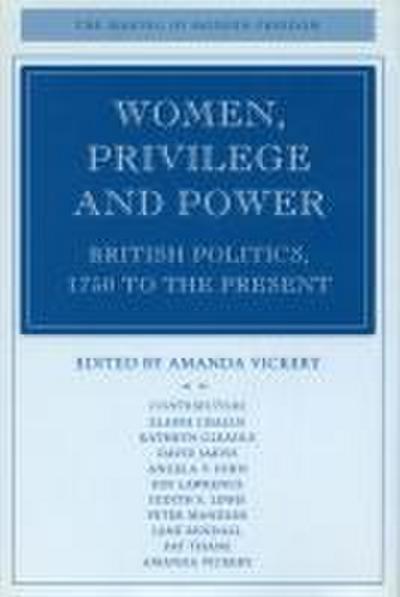 Women, Privilege, and Power: British Politics, 1750 to the Present - Amanda Vickery
