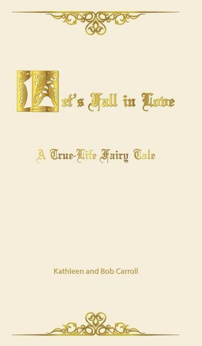 Let’s Fall in Love: A True Life Fairytale and Insights for Other Senior Romantics