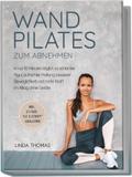 Express Wandpilates zum Abnehmen: In nur 10 Minuten täglich zu schlanker Figur, aufrechter Haltung, besserer Beweglichkeit und mehr Kraft im Alltag ohne Geräte -inkl. 21-Tage-"Fit & Straff"-Challenge
