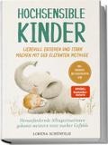 Hochsensible Kinder liebevoll erziehen und stark machen mit der Elefanten Methode: Herausfordernde Alltagssituationen gekonnt meistern trotz starker Gefühle - inkl. Übungen, Mutgeschichten uvm.