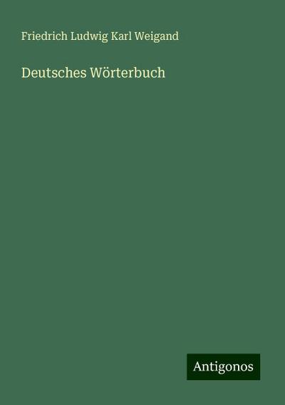 Weigand, F: Deutsches Wörterbuch
